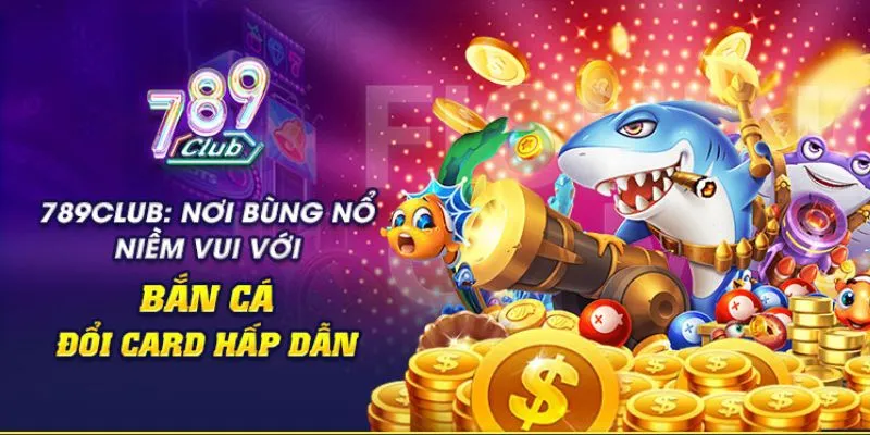 Ưu & nhược điểm cần biết về bắn cá đổi card